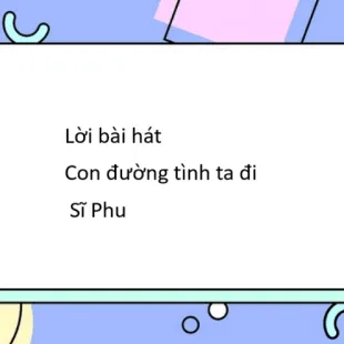 Lời bài hát Con đường tình ta đi - Sĩ Phu | Con đường tình ta đi Lyrics