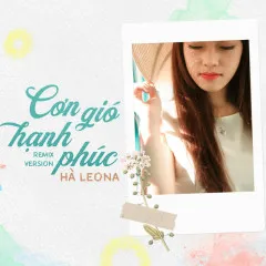 Lời bài hát Cơn Gió Hạnh Phúc (Remix Version) – Hà Leona, DJ PMT