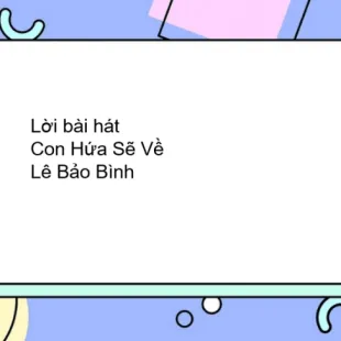 Lời bài hát Con Hứa Sẽ Về - Lê Bảo Bình | Con Hứa Sẽ Về Lyrics