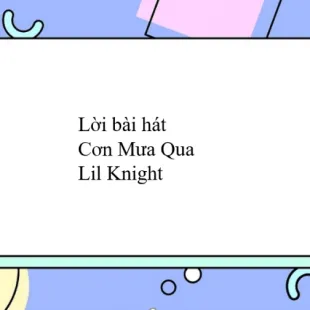 Lời bài hát Cơn Mưa Qua - Lil Knight | Cơn Mưa Qua Lyrics