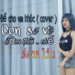 Lời bài hát Con Sẽ Về Sớm Thôi (Để Cho Em Khóc Cover) – Nana Liu