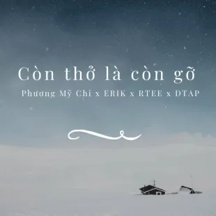 Lời bài hát Còn thở là còn gỡ - Phương Mỹ Chi x ERIK x RTEE x DTAP | Còn thở là còn gỡ Lyrics