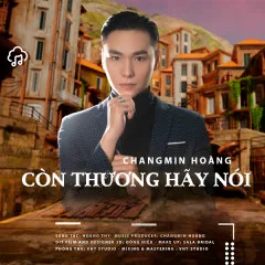 Lời bài hát Còn Thương Hãy Nói – Changmin Hoàng