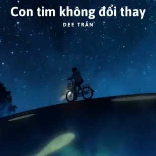 Lời bài hát Con tim không đổi thay - Dee Trần | Con tim không đổi thay Lyrics