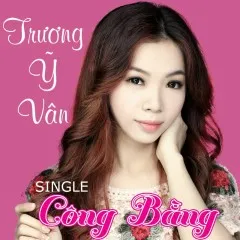 Lời bài hát Công Bằng – Trương Ỹ Vân