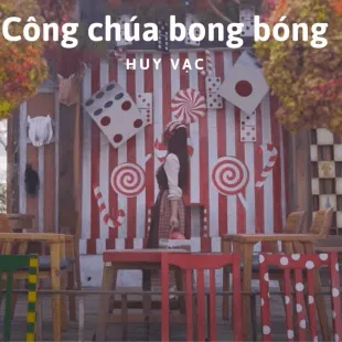 Lời bài hát Công chúa bong bóng - Huy Vạc | Công chúa bong bóng Lyrics