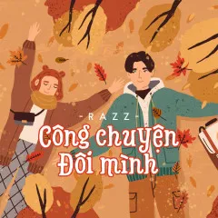 Lời bài hát Công Chuyện Đôi Mình – RazZ