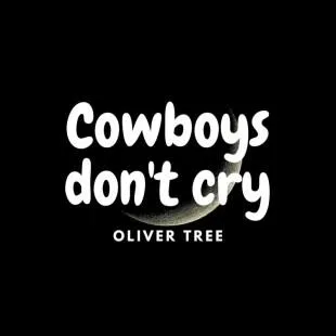 Lời bài hát Cowboys don't cry - Oliver Tree | Cowboys don't cry Lyrics