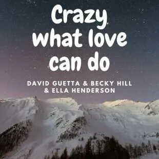 Lời bài hát Crazy what love can do - David Guetta & Becky Hill & Ella Henderson | Crazy what love can do Lyrics