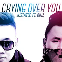 Lời bài hát Crying Over You – JustaTee, Binz