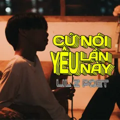 Lời bài hát Cứ Nói Yêu Lần Này – Lil Z