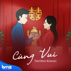 Lời bài hát Cùng Vui – Trường Khang, BMZ