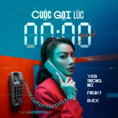 Lời bài hát Cuộc Gọi Lúc 0 Giờ – Yaya Trương Nhi, Freaky, CM1X