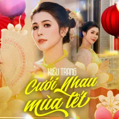 Lời bài hát Cưới Nhau Mùa Tết – Kiều Trang, X2X