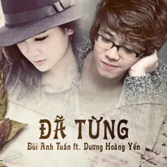 Lời bài hát Đã Từng (Beat) – Bùi Anh Tuấn, Dương Hoàng Yến