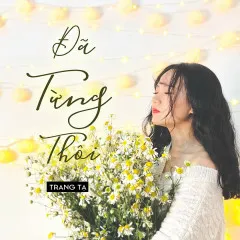 Lời bài hát Đã Từng Thôi – Trang Tạ