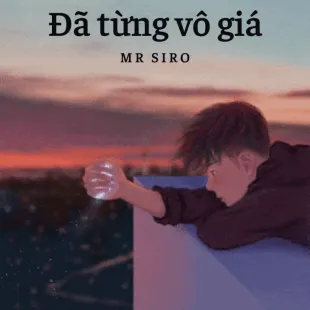 Lời bài hát Đã từng vô giá - Mr Siro | Đã từng vô giá Lyrics