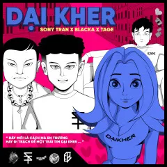 Lời bài hát Dại Kher – Blacka, Sony Tran, Tage