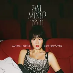 Lời bài hát Đại Minh Tinh – Văn Mai Hương, Hứa Kim Tuyền