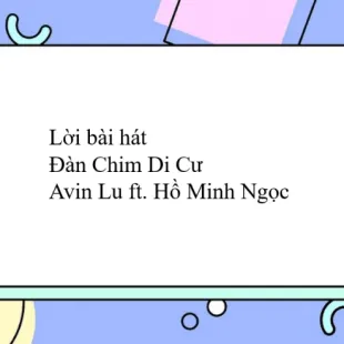 Lời bài hát Đàn Chim Di Cư - Avin Lu ft. Hồ Minh Ngọc | Đàn Chim Di Cư Lyrics