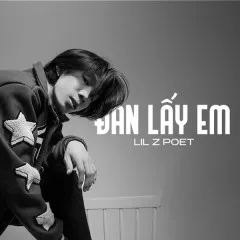 Lời bài hát Đan Lấy Em – Lil Z