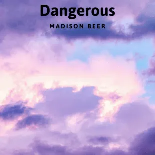 Lời bài hát Dangerous - Madison Beer | Dangerous Lyrics