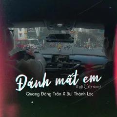 Lời bài hát Đánh Mất Em (Lofi Version) – Quang Đăng Trần, Bùi Thành Lộc