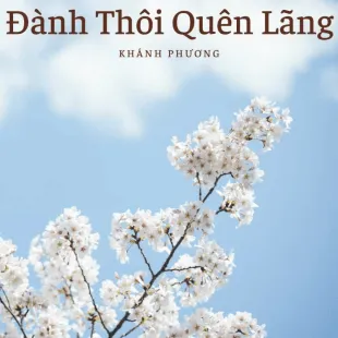 Lời bài hát Đành Thôi Quên Lãng - Khánh Phương | Đành Thôi Quên Lãng Lyrics