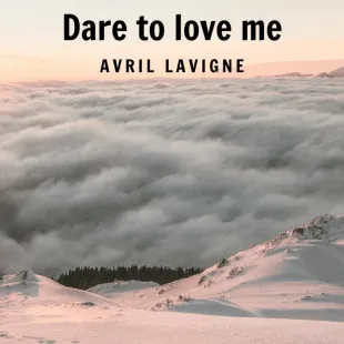 Lời bài hát Dare to love me - Avril Lavigne | Dare to love me Lyrics