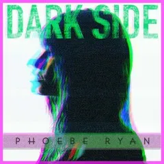 Lời bài hát Dark Side – Phoebe Ryan