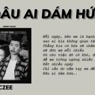 Lời bài hát Đâu Ai Dám Hứa - Czee | Đâu Ai Dám Hứa Lyrics