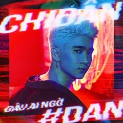 Lời bài hát Đâu Ai Ngờ (#DAN) – Chi Dân