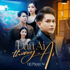 Lời bài hát Đâu Ai Thương Ai – Hồ Phong An