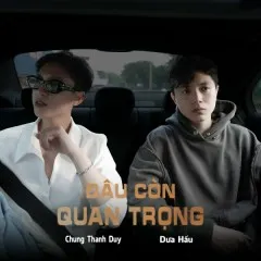 Lời bài hát Đâu Còn Quan Trọng (Rap Version) – Chung Thanh Duy, Dưa Hấu