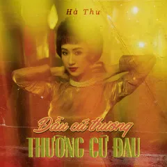 Lời bài hát Đầu Cứ Thương Thường Cứ Đau – Hà Thu