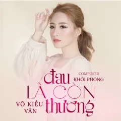 Lời bài hát Đau Là Còn Thương – Võ Kiều Vân