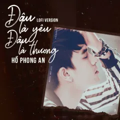 Lời bài hát Đâu Là Yêu Đâu Là Thương (Lofi Version) – Hồ Phong An