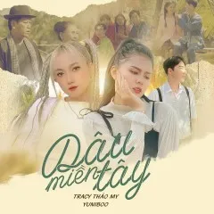 Lời bài hát Dâu Miền Tây (Đại Mèo Remix Version) – YuniBoo, Tracy Thảo My