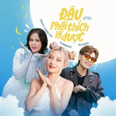 Lời bài hát Đâu Phải Thích Là Được – YuniBoo, Tracy Thảo My, KayDee