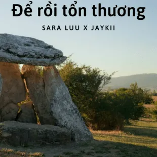 Lời bài hát Để rồi tổn thương - Sara Luu X Jaykii | Để rồi tổn thương Lyrics