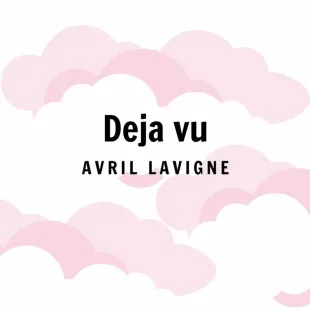 Lời bài hát Deja vu - Avril Lavigne | Deja vu Lyrics