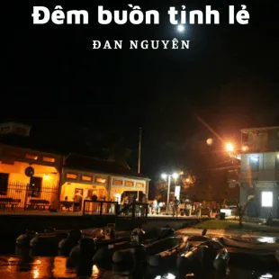 Lời bài hát Đêm buồn tỉnh lẻ - Đan Nguyên | Đêm buồn tỉnh lẻ Lyrics