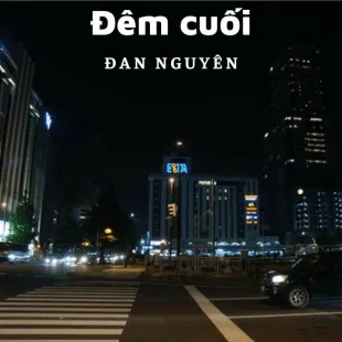 Lời bài hát Đêm cuối - Đan Nguyên | Đêm cuối Lyrics