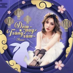 Lời bài hát Đêm Nay Trăng Rằm – Annie