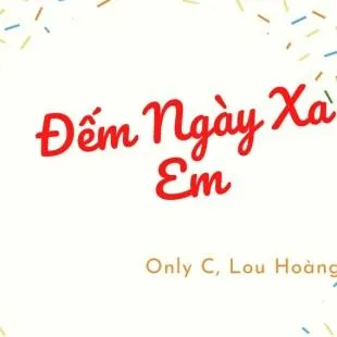 Lời bài hát Đếm Ngày Xa Em – Only C, Lou Hoàng | Đếm Ngày Xa Em Lyrics