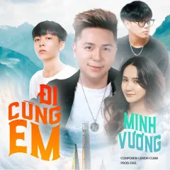 Lời bài hát Đi Cùng Em – Minh Vương M4U, Lemon Climb, ACV