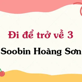 Lời bài hát Đi để trở về 3 - Soobin Hoàng Sơn | Đi để trở về 3 Lyrics