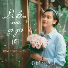 Lời bài hát Đi Đến Nơi Có Gió – Đặng Thanh Tuyền