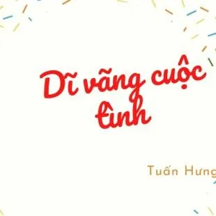 Lời bài hát Dĩ vãng cuộc tình – Tuấn Hưng | Dĩ vãng cuộc tình Lyrics