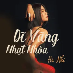 Lời bài hát Dĩ Vãng Nhạt Nhòa (Cover) – Hà Nhi